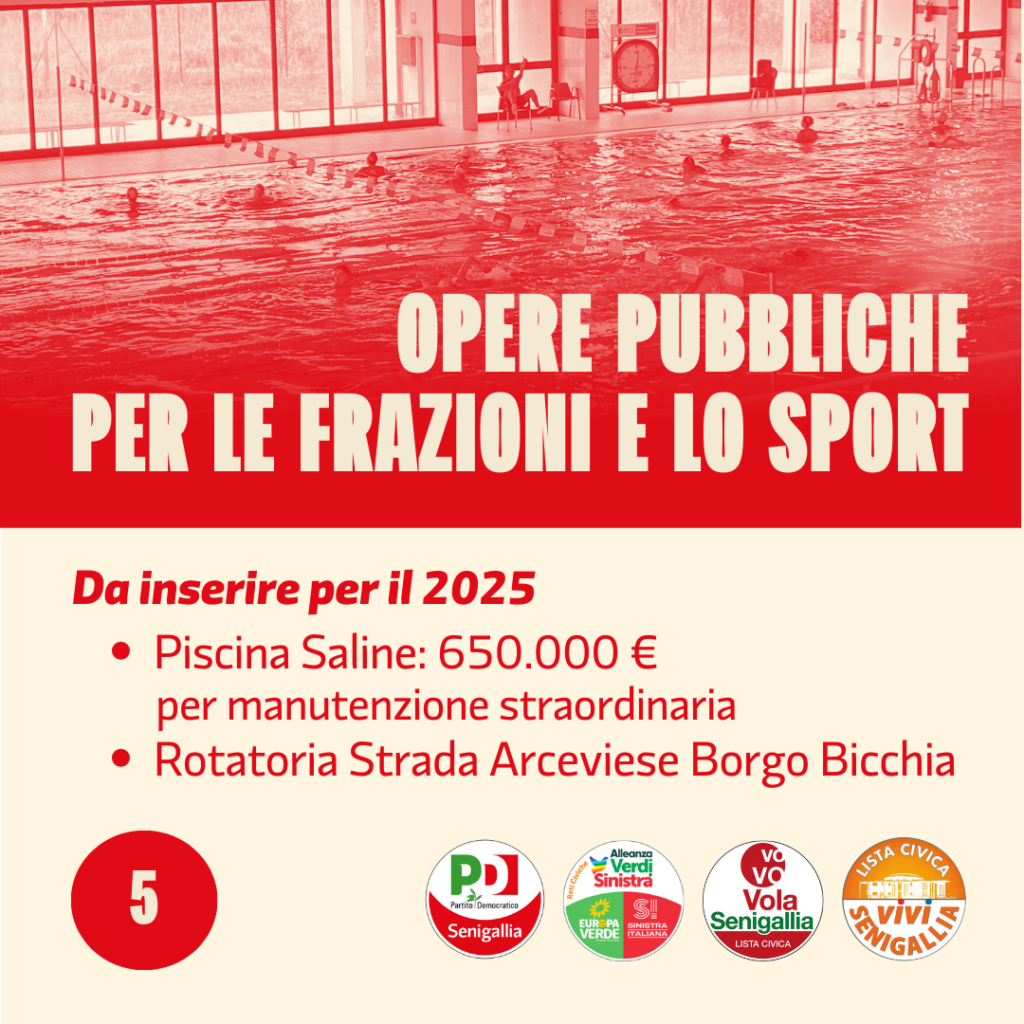 OPERE PUBBLICHE PER LE FRAZIONI E LO SPORT Da inserire per il 2025: - Piscina Saline: 650000€ per manutenzione straodinaria - Rotatoria Strada Arceviese Borgo Bicchia